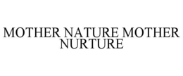 MOTHER NATURE MOTHER NURTURE