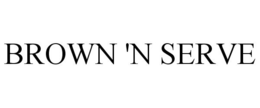 BROWN 'N SERVE