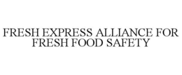 FRESH EXPRESS ALLIANCE FOR FRESH FOOD SAFETY
