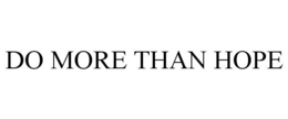 DO MORE THAN HOPE