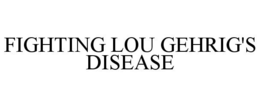 FIGHTING LOU GEHRIG'S DISEASE