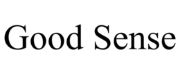 GOOD SENSE