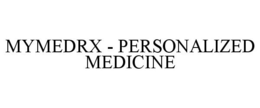 MYMEDRX - PERSONALIZED MEDICINE