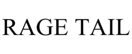RAGE TAIL