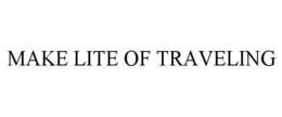MAKE LITE OF TRAVELING