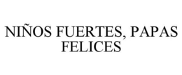 NIÑOS FUERTES, PAPAS FELICES