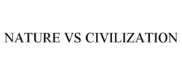 NATURE VS CIVILIZATION