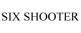 SIX SHOOTER