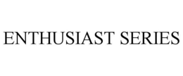 ENTHUSIAST SERIES