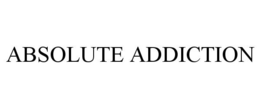 ABSOLUTE ADDICTION