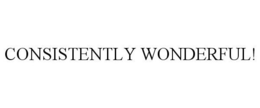 CONSISTENTLY WONDERFUL!