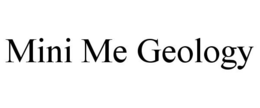 MINI ME GEOLOGY