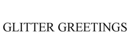 GLITTER GREETINGS