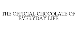 THE OFFICIAL CHOCOLATE OF EVERYDAY LIFE