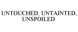 UNTOUCHED, UNTAINTED, UNSPOILED.