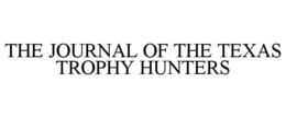 THE JOURNAL OF THE TEXAS TROPHY HUNTERS