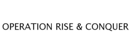 OPERATION RISE & CONQUER