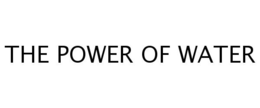 THE POWER OF WATER