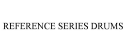 REFERENCE SERIES DRUMS