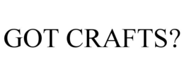 GOT CRAFTS?