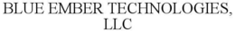 BLUE EMBER TECHNOLOGIES, LLC