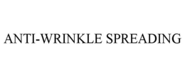 ANTI-WRINKLE SPREADING