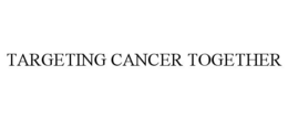 TARGETING CANCER TOGETHER
