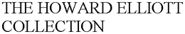 THE HOWARD ELLIOTT COLLECTION