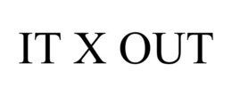 IT X OUT