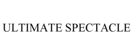ULTIMATE SPECTACLE
