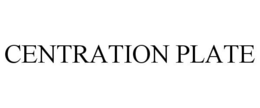 CENTRATION PLATE