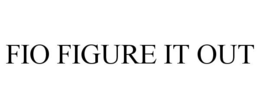 FIO FIGURE IT OUT