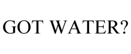GOT WATER?