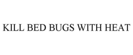 KILL BED BUGS WITH HEAT