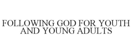 FOLLOWING GOD FOR YOUTH AND YOUNG ADULTS