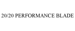20/20 PERFORMANCE BLADE