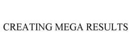 CREATING MEGA RESULTS