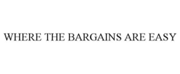 WHERE THE BARGAINS ARE EASY