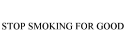 STOP SMOKING FOR GOOD