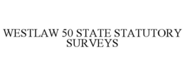 WESTLAW 50 STATE STATUTORY SURVEYS