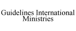 GUIDELINES INTERNATIONAL MINISTRIES