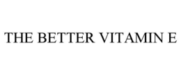 THE BETTER VITAMIN E