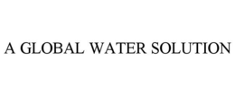 A GLOBAL WATER SOLUTION