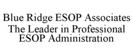 BLUE RIDGE ESOP ASSOCIATES THE LEADER IN PROFESSIONAL ESOP ADMINISTRATION