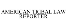 AMERICAN TRIBAL LAW REPORTER