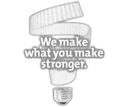 WE MAKE WHAT YOU MAKE STRONGER.