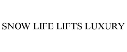SNOW LIFE LIFTS LUXURY
