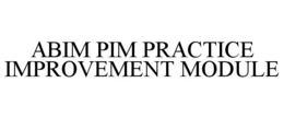 ABIM PIM PRACTICE IMPROVEMENT MODULE
