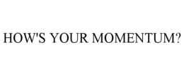 HOW'S YOUR MOMENTUM?