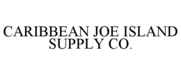 CARIBBEAN JOE ISLAND SUPPLY CO.